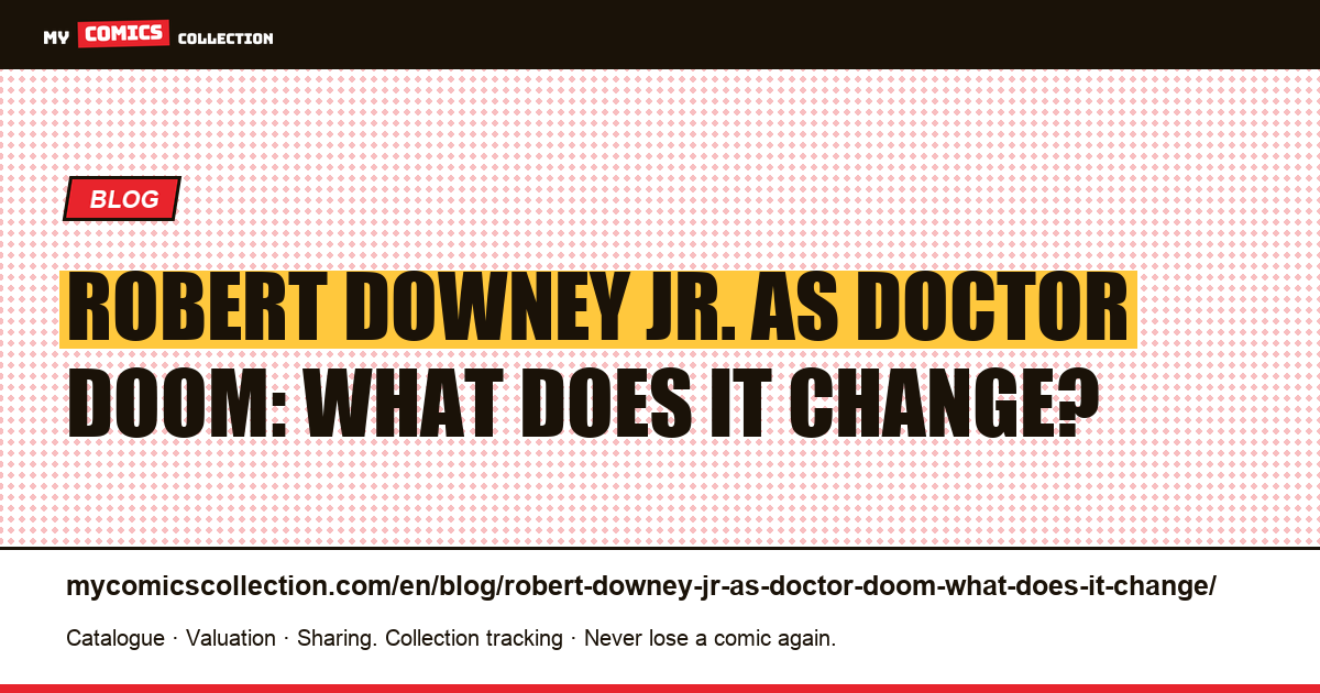Robert Downey Jr. as Doctor Doom: what does it change? — article illustration