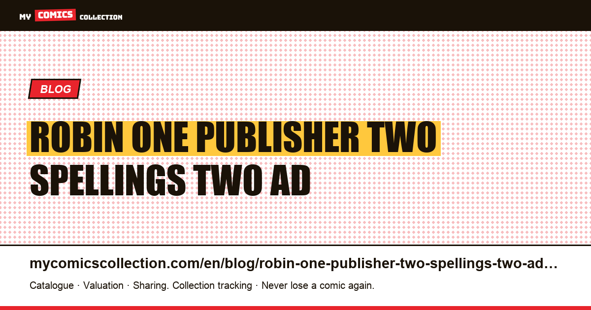Robin: one publisher, two spellings, two ad populations — article illustration