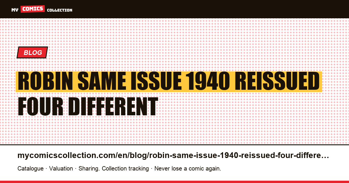 Robin: the same issue from 1940 reissued by four different channels — article illustration
