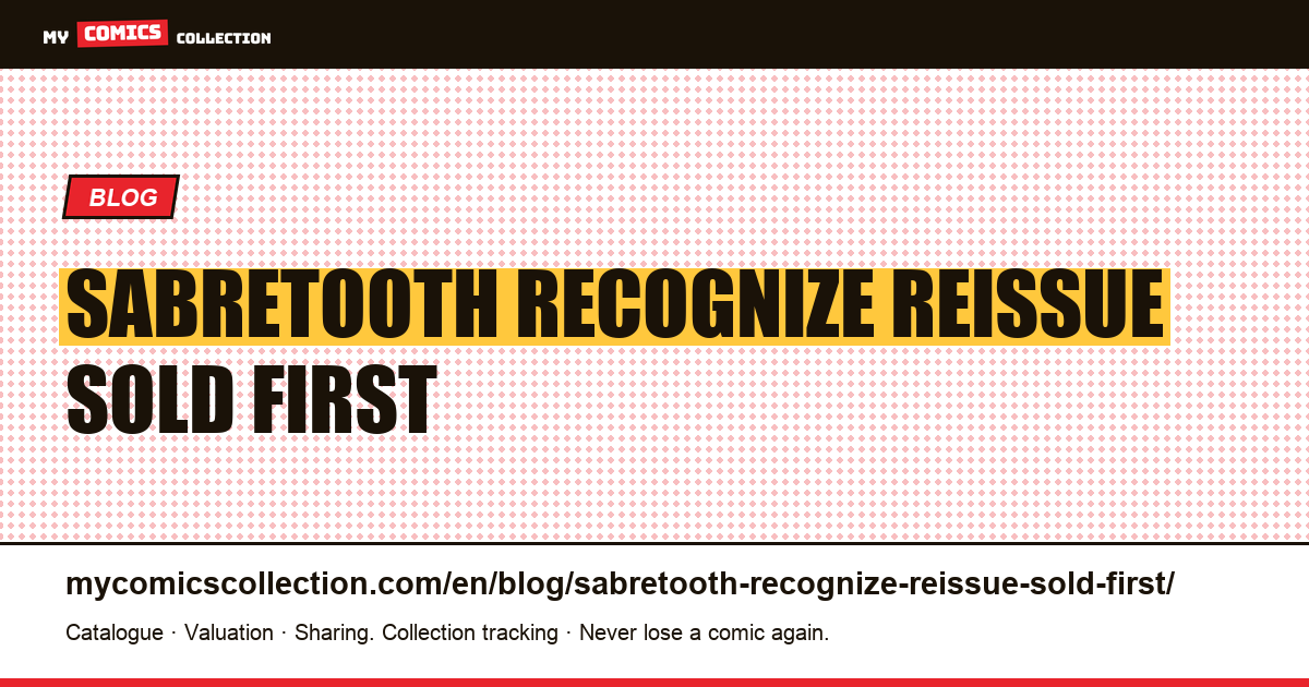 Sabretooth: recognize a reissue sold as a first appearance — article illustration