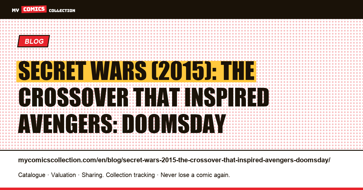 Secret Wars (2015): the crossover that inspired Avengers: Doomsday — article illustration