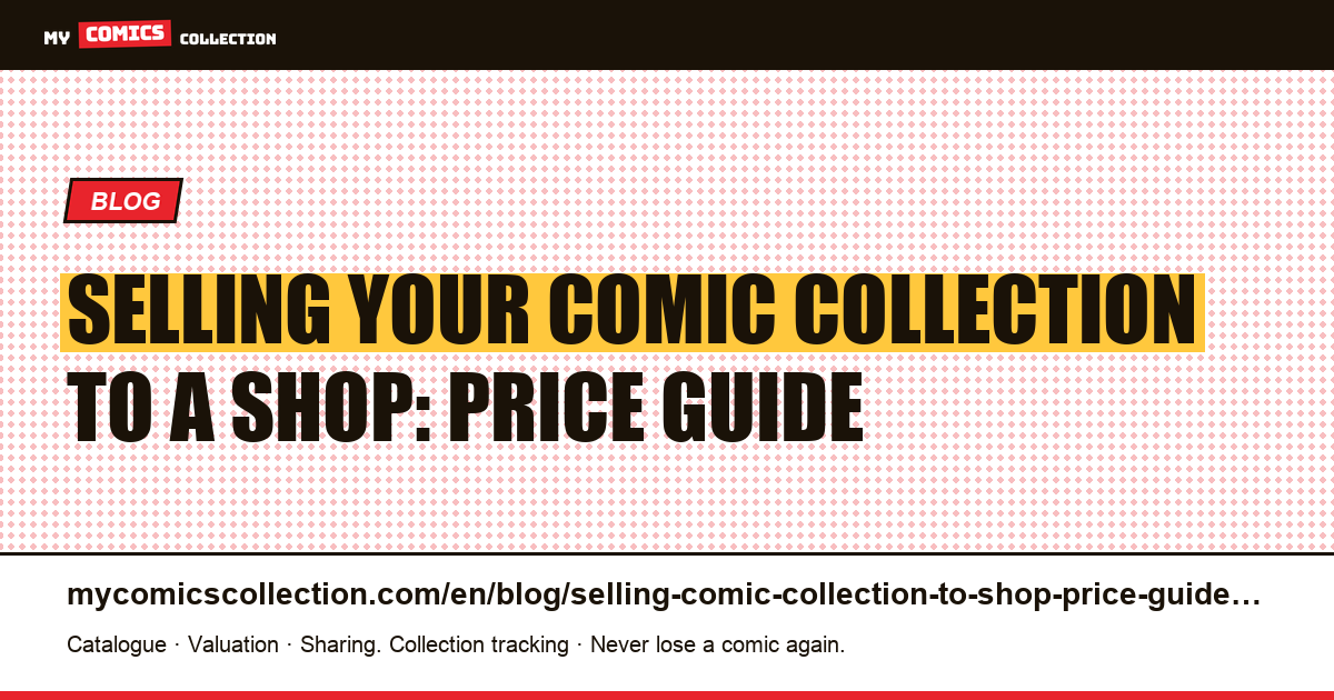 Selling Your Comic Collection to a Shop: How Pricing Works and How to Maximize Your Offer — article illustration