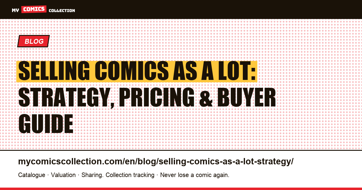 Selling Comics as a Lot: Strategy, Pricing, and Finding the Right Buyer — article illustration