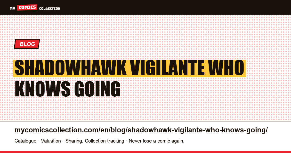 Shadowhawk: a vigilante who knows he is going to die — article illustration