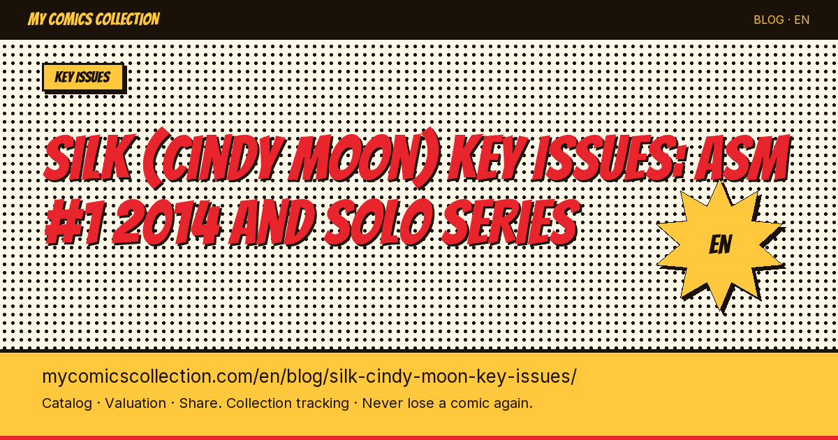 Silk (Cindy Moon) Key Issues: First Appearances, Variants & Investment Guide — article illustration