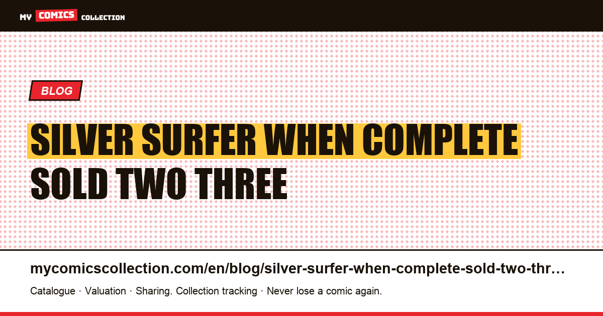 Silver Surfer: when a “complete” is sold in two or three volumes — article illustration