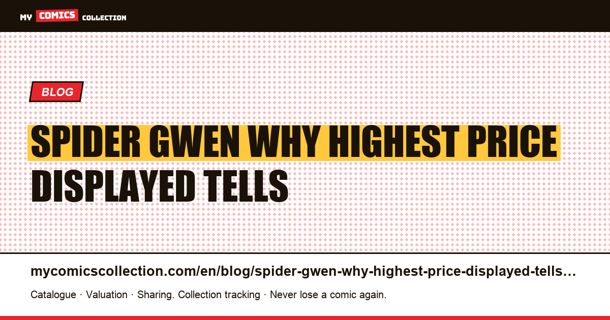 Spider-Gwen: why the highest price displayed tells you nothing — article illustration