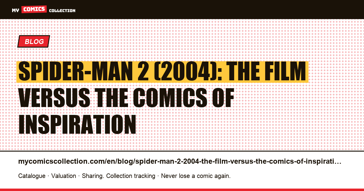 Spider-Man 2 (2004): the film versus the comics of inspiration — article illustration
