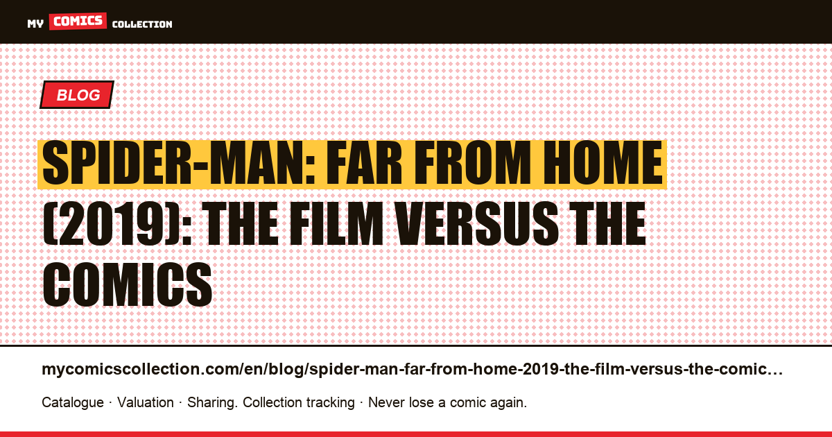 Spider-Man: Far From Home (2019): the film versus the comics — article illustration