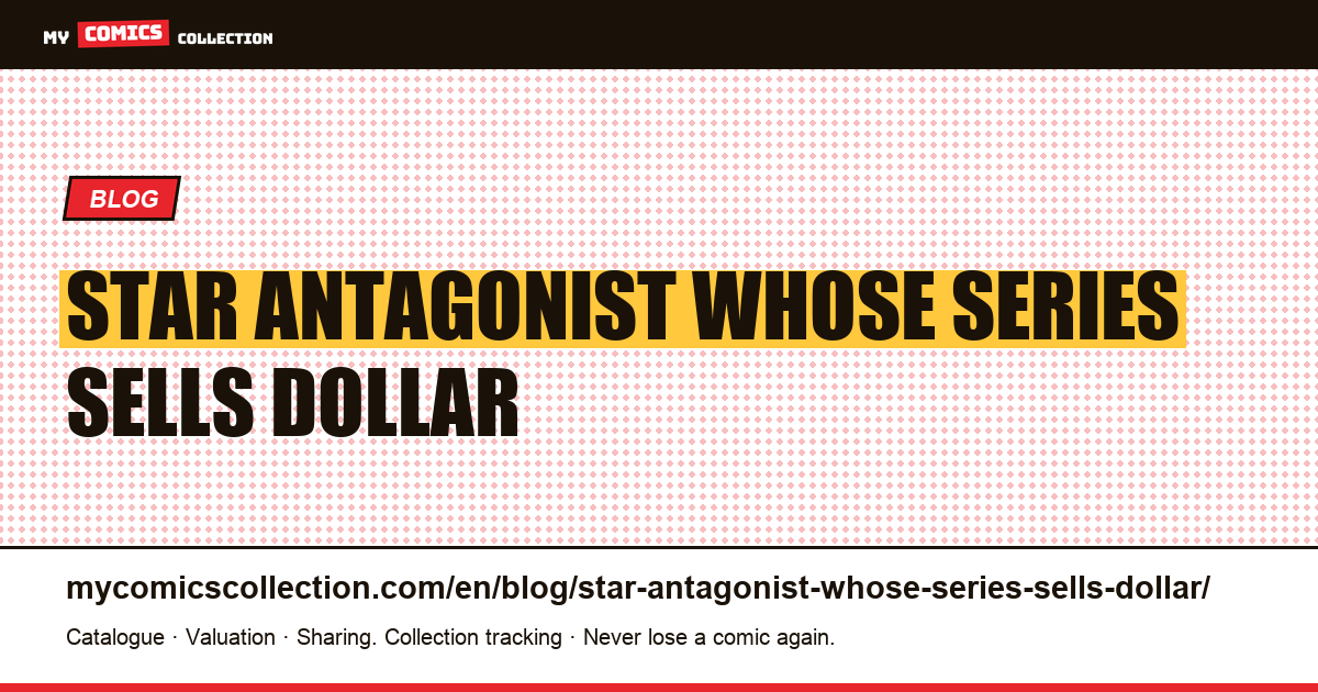 The star antagonist whose series sells for a dollar — article illustration