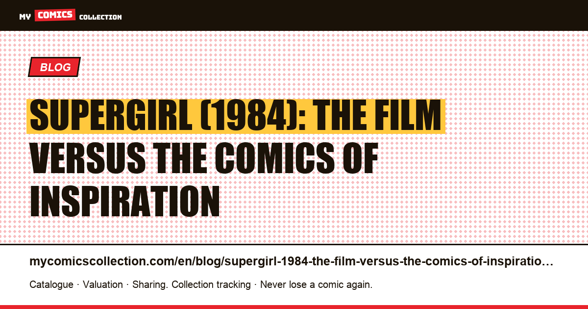 Supergirl (1984): the film versus the comics of inspiration — article illustration