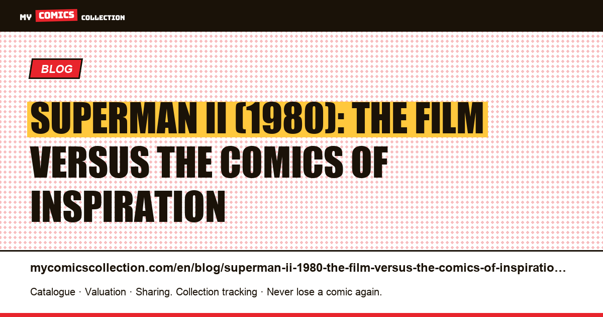 Superman II (1980): the film versus the comics of inspiration — article illustration