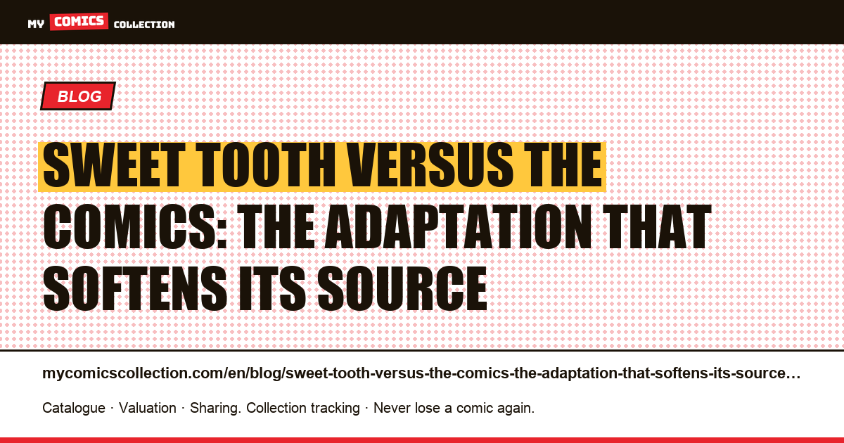 Sweet Tooth versus the comics: the adaptation that softens its source — article illustration