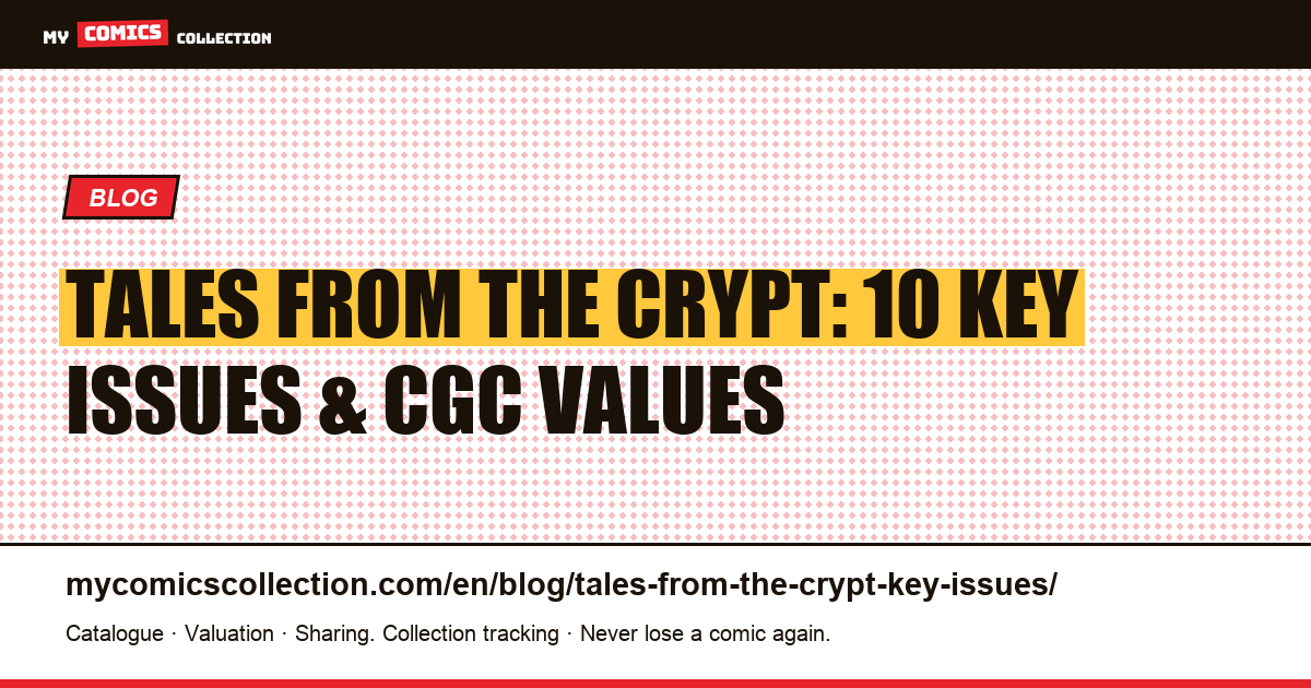 Tales from the Crypt: 10 Key Issues and CGC Values for EC Comics Collectors — article illustration