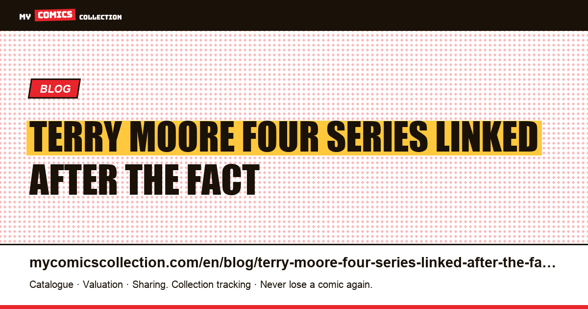Terry Moore: four series linked after the fact — article illustration