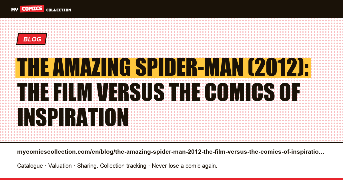 The Amazing Spider-Man (2012): the film versus the comics of inspiration — article illustration