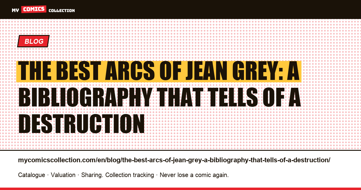 The best arcs of Jean Grey: a bibliography that tells of a destruction — article illustration