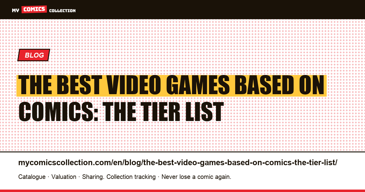 The best video games based on comics: the tier list — article illustration