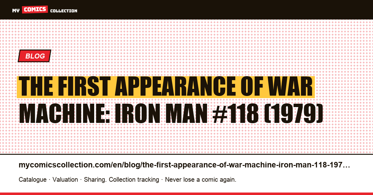 The first appearance of War Machine: Iron Man #118 (1979) — article illustration