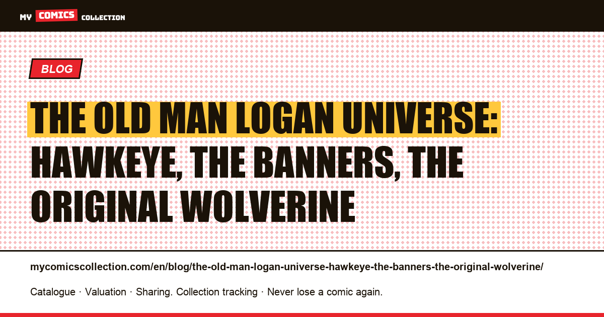 The Old Man Logan universe: Hawkeye, the Banners, the original Wolverine — article illustration