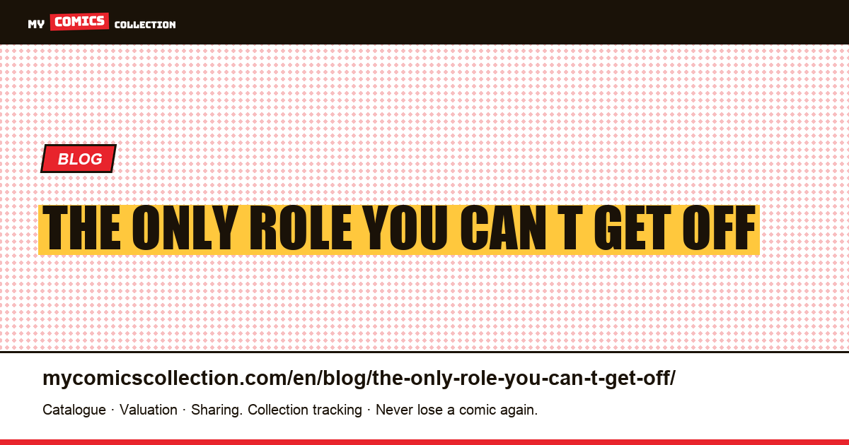 The only role you can't get off — article illustration