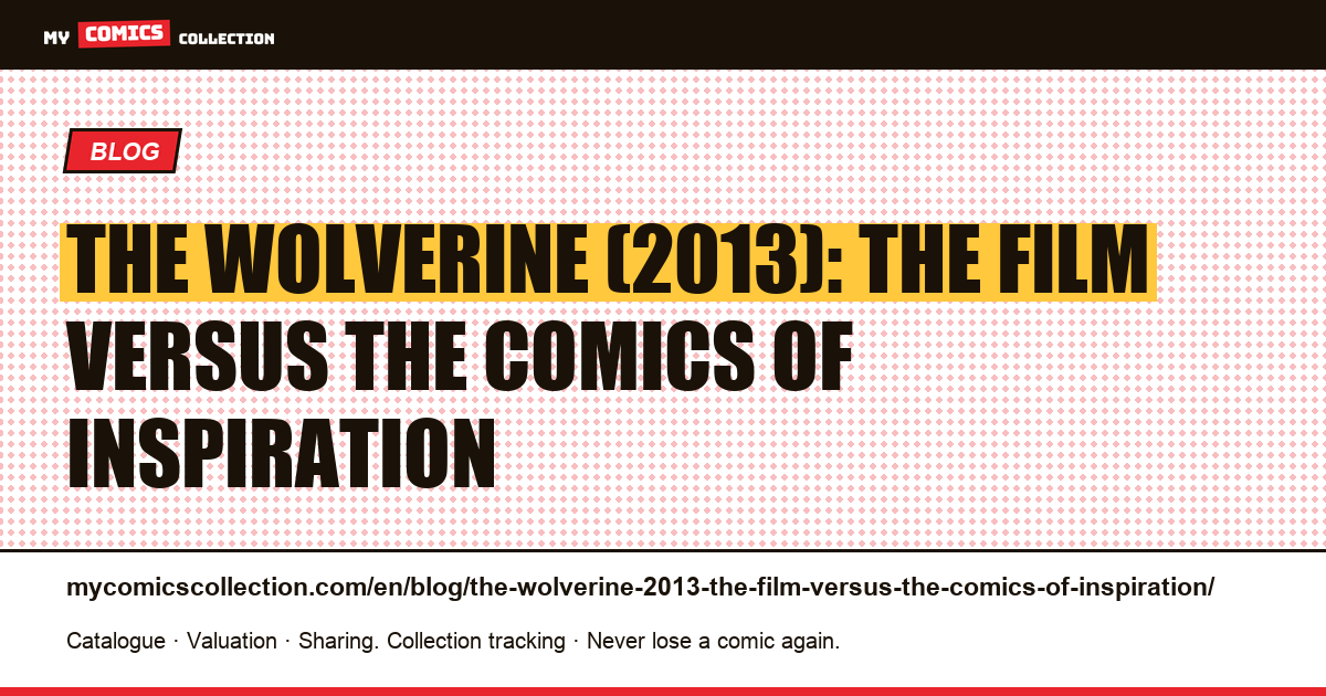 The Wolverine (2013): the film versus the comics of inspiration — article illustration