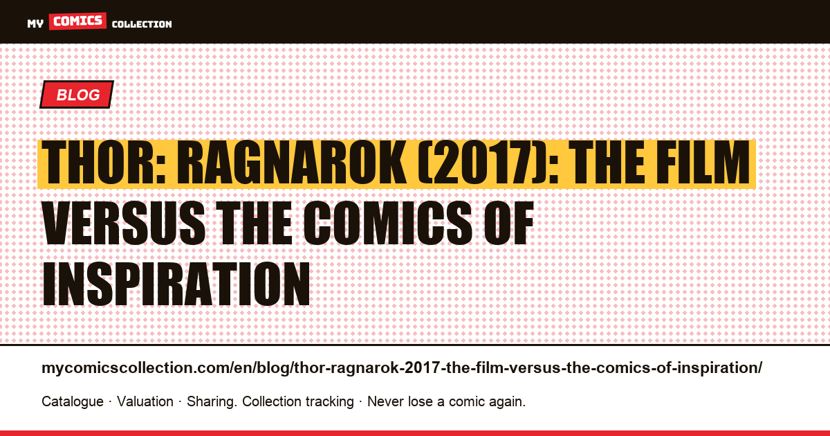 Thor: Ragnarok (2017): the film versus the comics of inspiration — article illustration