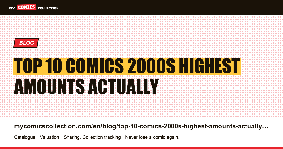 Top 10 comics of the 2000s: the highest amounts actually requested — article illustration