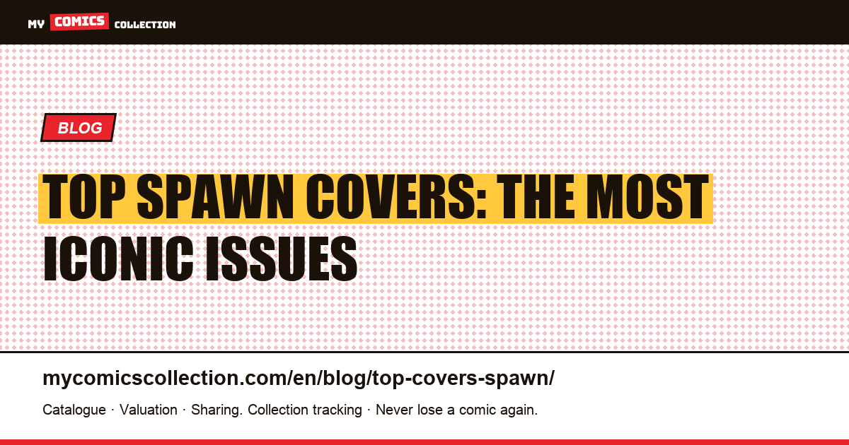 Top Spawn Covers: The Most Iconic Issues to Collect, article illustration