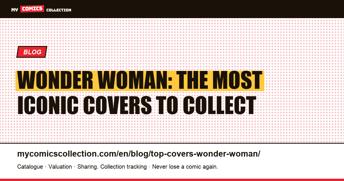 The most iconic Wonder Woman covers: collector's guide, article illustration