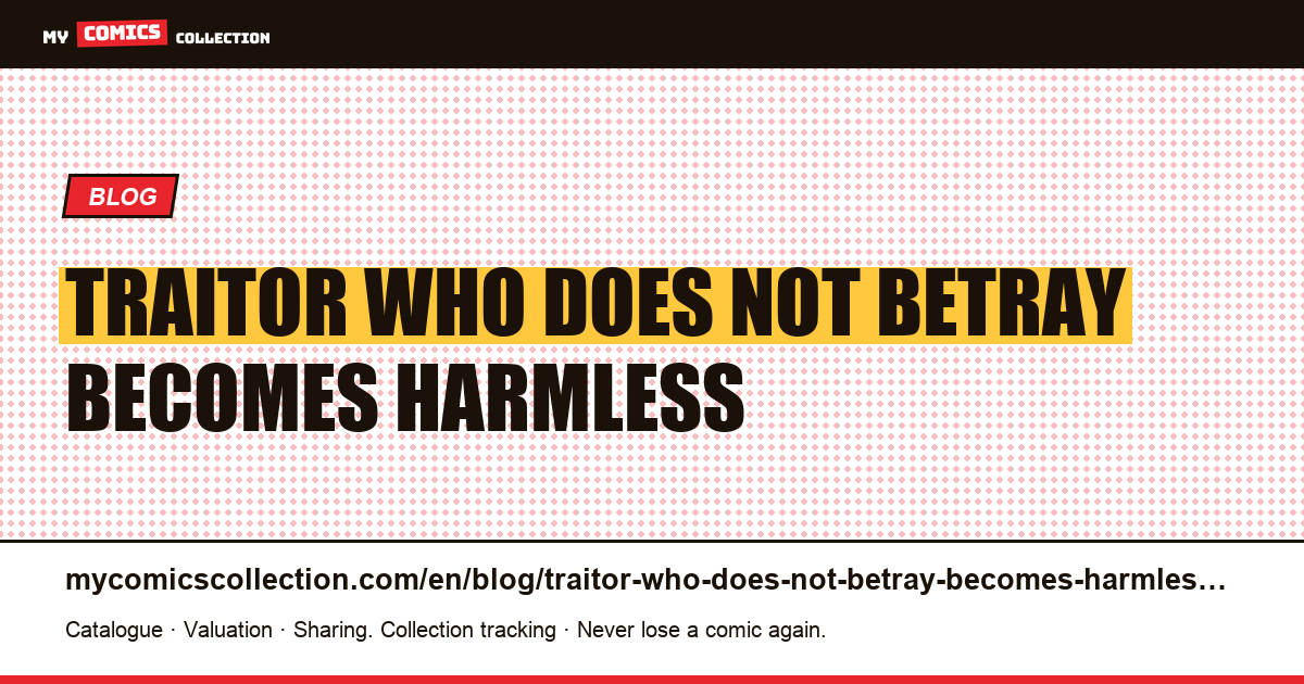 A traitor who does not betray becomes harmless — article illustration
