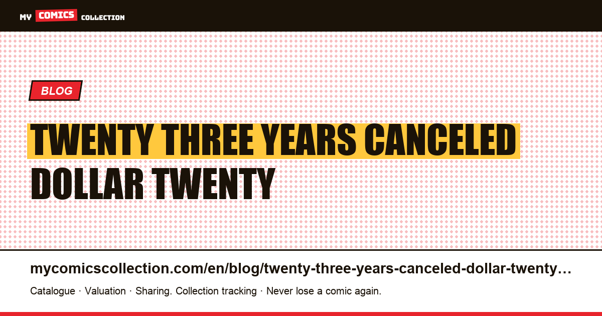 Twenty-three years canceled, a dollar and twenty difference — article illustration