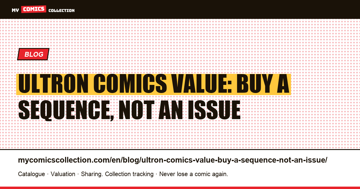Ultron Comics Value: Buy a Sequence, Not an Issue — article illustration