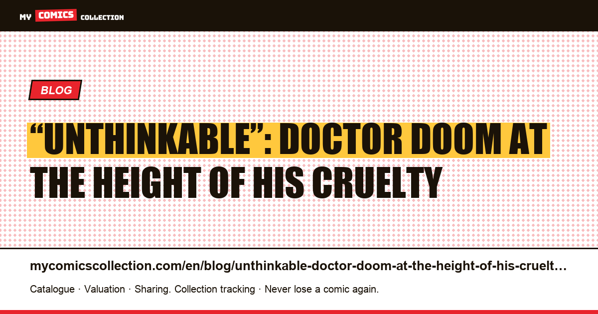 “Unthinkable”: Doctor Doom at the height of his cruelty — article illustration