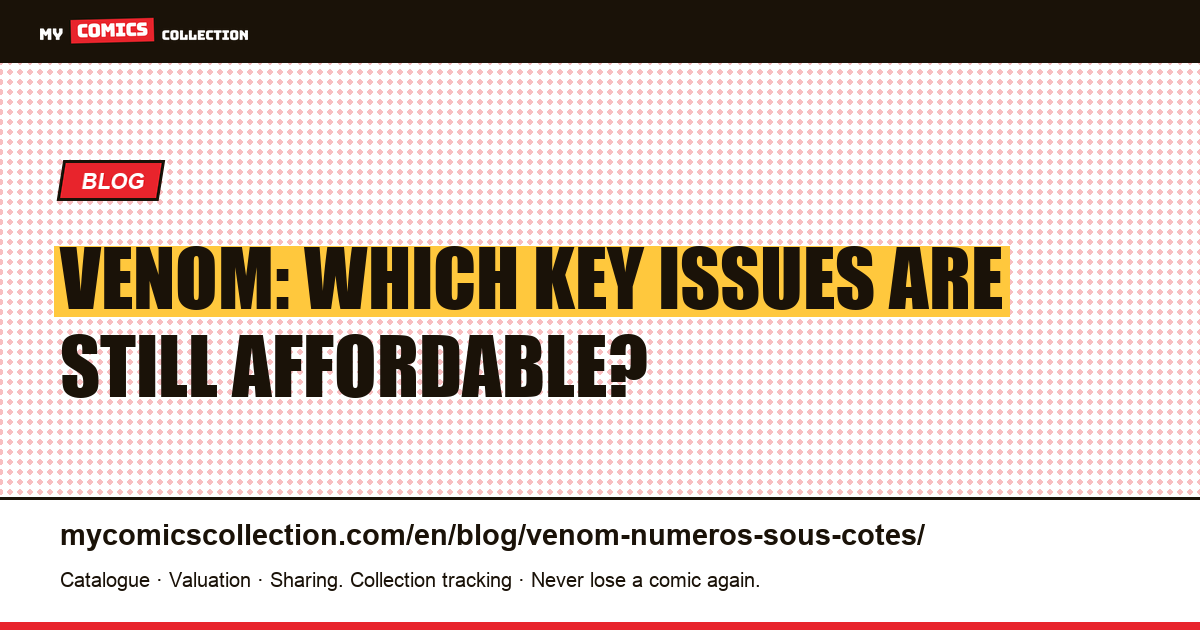Venom: the undervalued issues to target before #300, article illustration