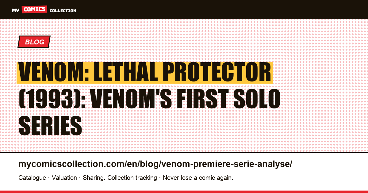 Venom: Lethal Protector (1993), the First Solo Series Analyzed, article illustration