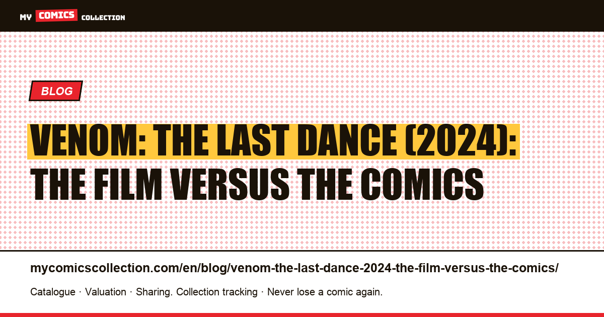 Venom: The Last Dance (2024): the film versus the comics — article illustration