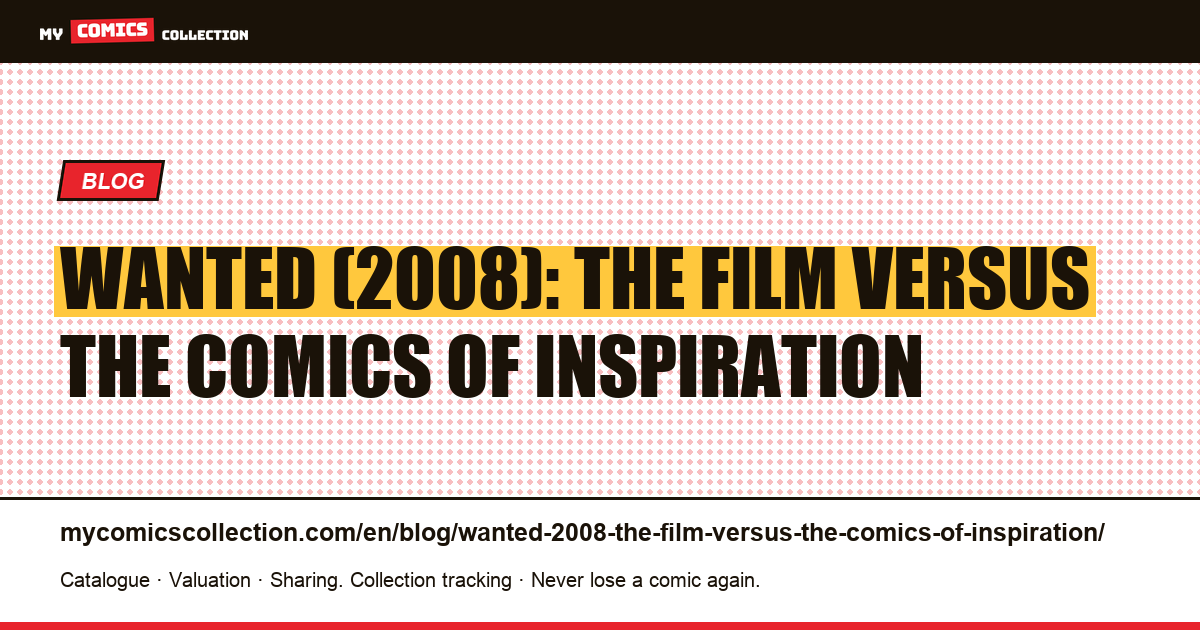 Wanted (2008): the film versus the comics of inspiration — article illustration