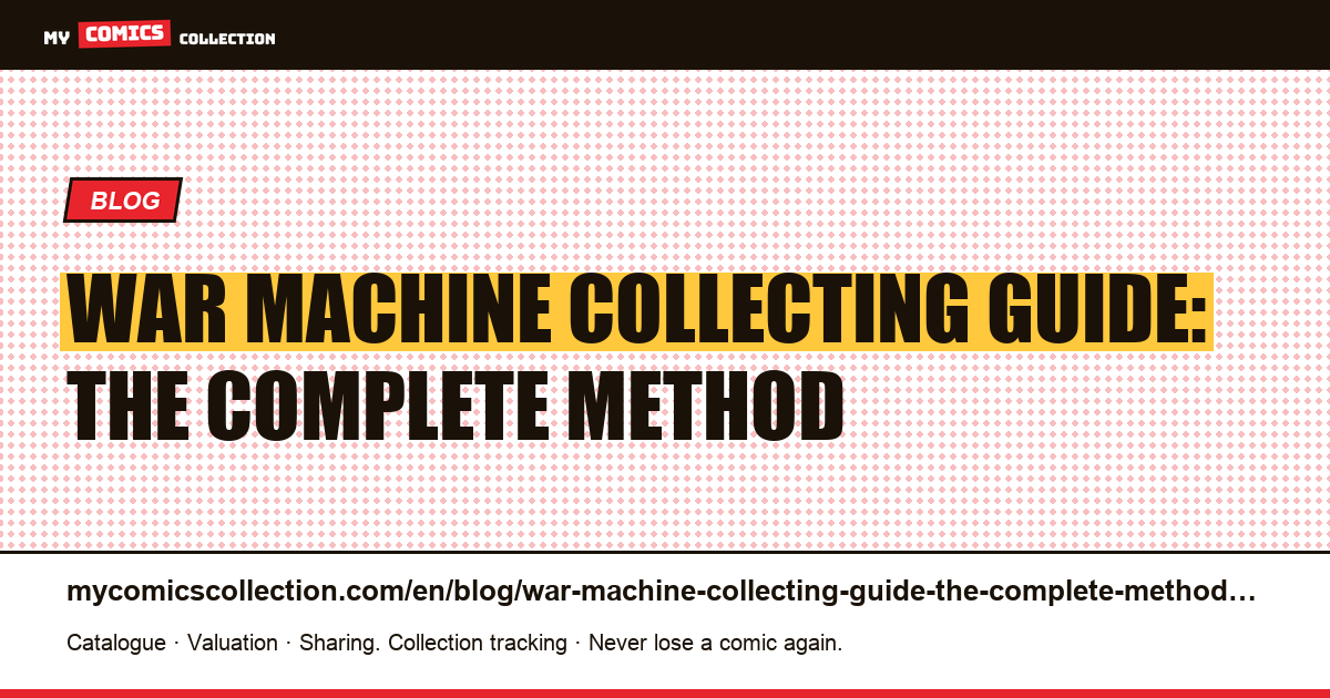 War Machine Collecting Guide: The Complete Method — article illustration