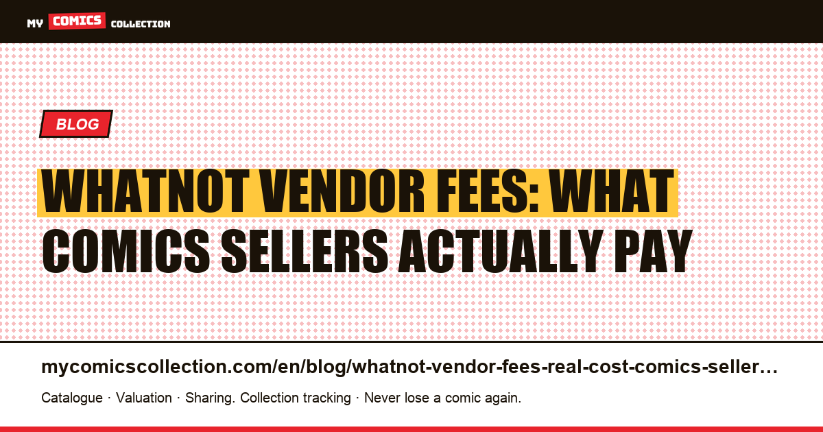 Whatnot Vendor Fees: What You Actually Pay as a Comics Seller — article illustration