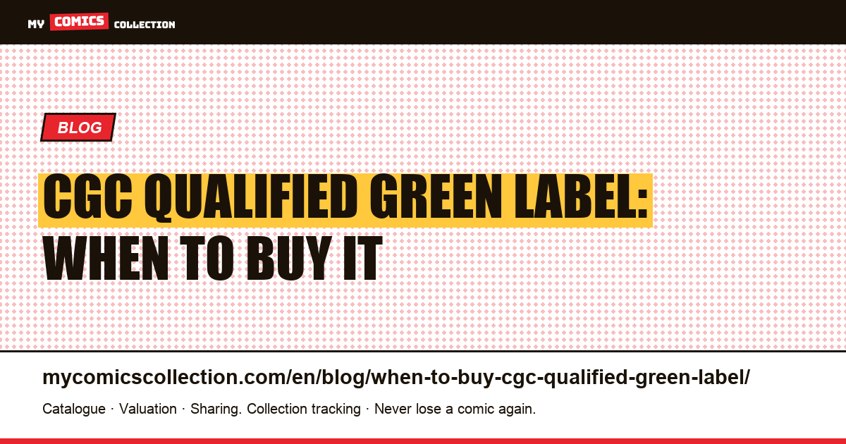 CGC Qualified Green Label: When It's a Smart Buy — article illustration