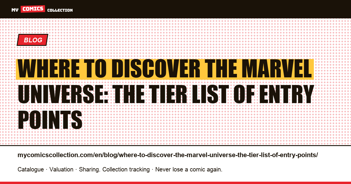 Where to discover the Marvel universe: the tier list of entry points — article illustration