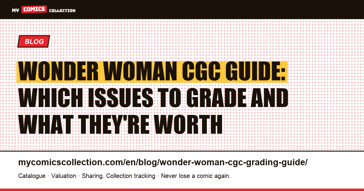 Wonder Woman CGC Grading Guide: Which Issues to Grade and Why, article illustration