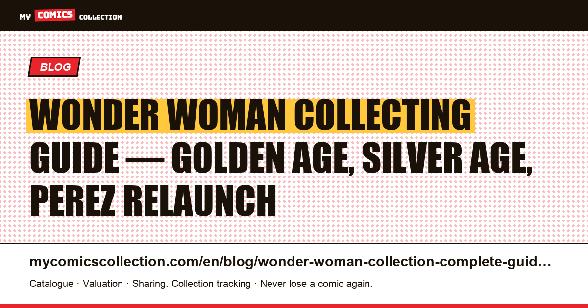 Wonder Woman comics collecting guide: Golden Age grails to modern keys, article illustration