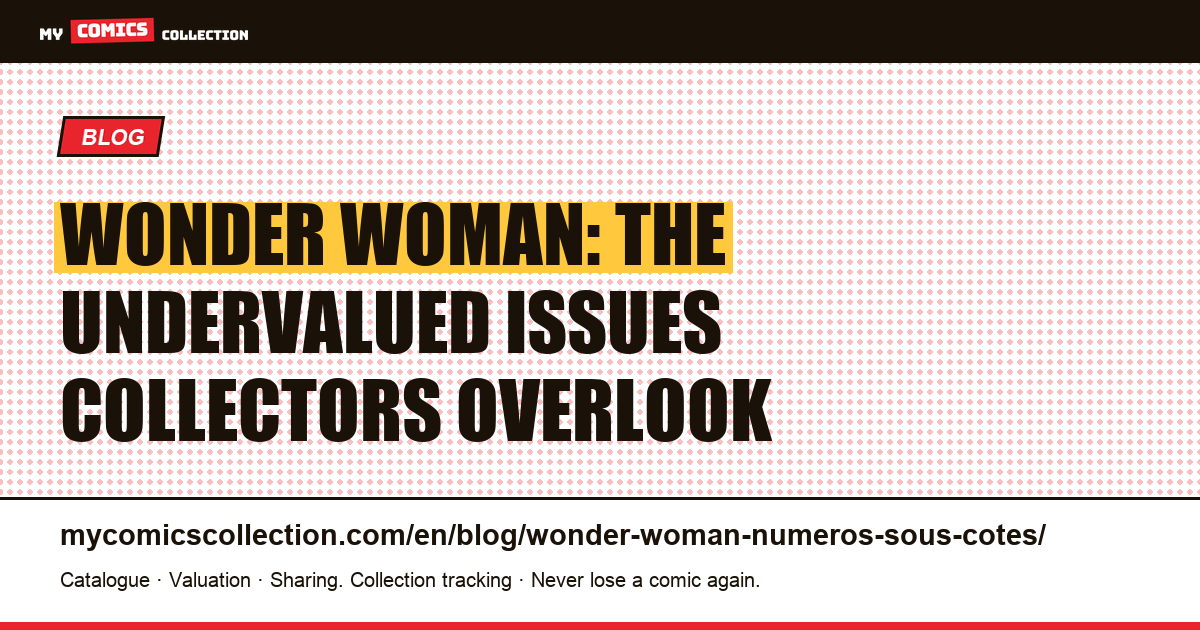 Wonder Woman: the undervalued issues worth knowing, article illustration