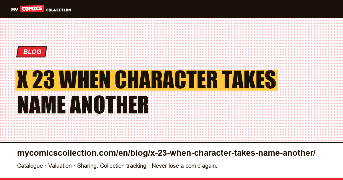 X-23: when a character takes the name of another, their numbers are stored elsewhere — article illustration