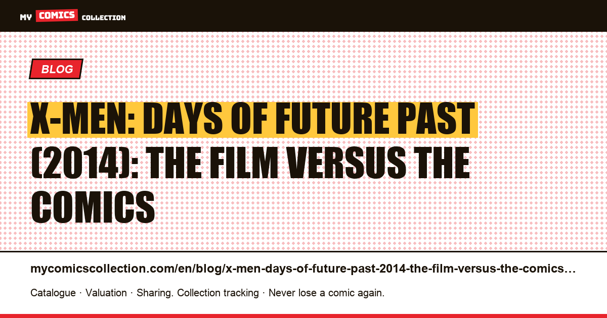 X-Men: Days of Future Past (2014): the film versus the comics — article illustration