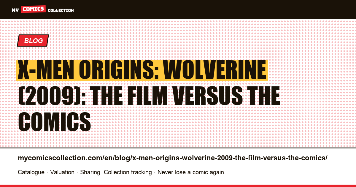 X-Men Origins: Wolverine (2009): the film versus the comics — article illustration