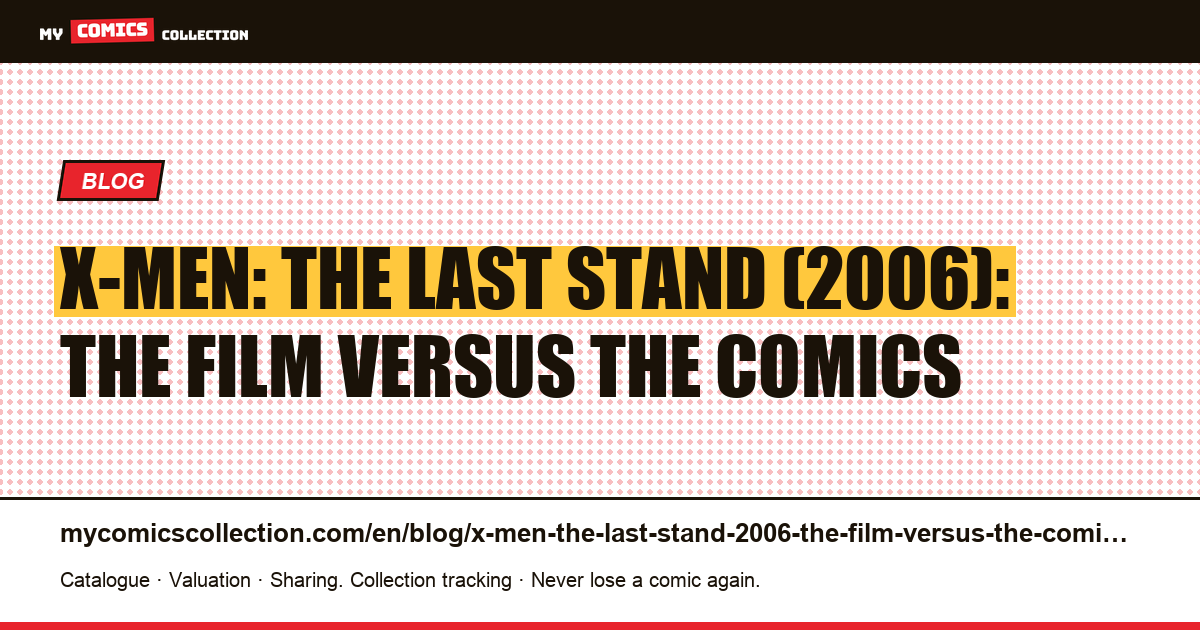 X-Men: The Last Stand (2006): the film versus the comics — article illustration