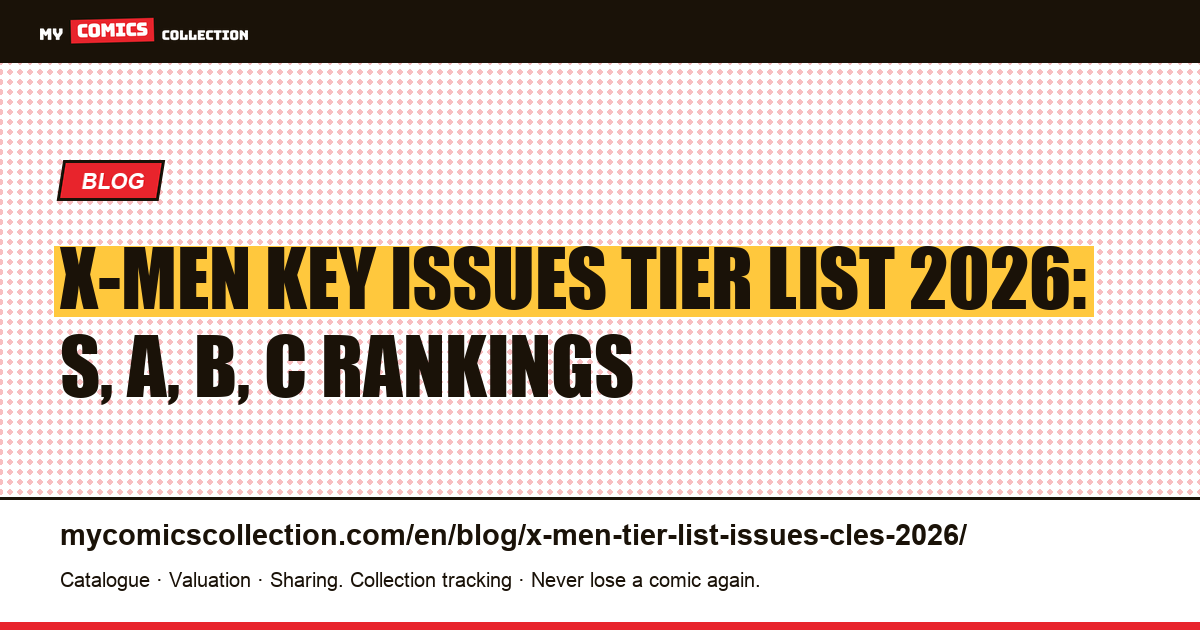 X-Men Key Issues Tier List 2026: Complete S, A, B, C Rankings for Collectors — article illustration